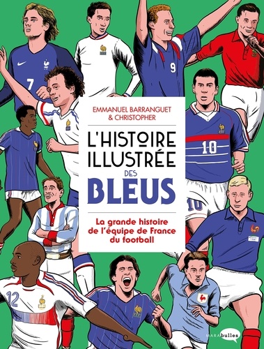 L'Histoire illustrée des bleus - La Grande histoire de l'équipe de France du football