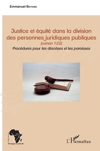 Emmanuel Bationo - Justice et équité dans la division des personnes juridiques publiques (canon 122) - Procédures pour les diocèses et les paroisses.