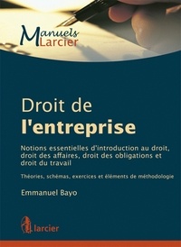 Emmanuel Bayo - Droit de l'entreprise - Notions essentielles d'introduction au droit, droit des affaires, droit des obligations et droit du travail.