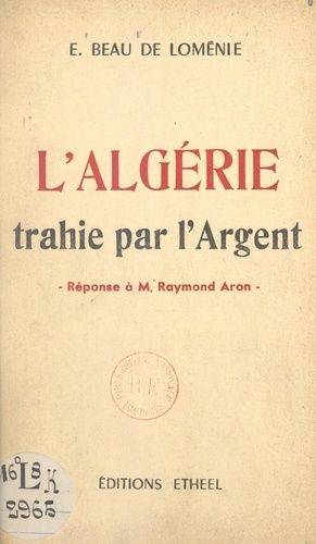 L'Algérie trahie par l'argent. Réponse à M. Raymond Aron