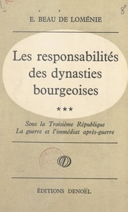 Emmanuel Beau de Loménie - Les responsabilités des dynasties bourgeoises (3) Sous la Troisième République, la guerre et l'immédiat après-guerre, 1914-1924.