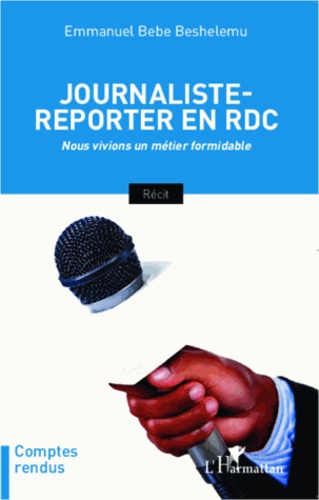 Emmanuel Bebe Beshelemu - Journaliste-reporter en RDC - Nous vivions un métier formidable.