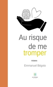 Emmanuel Bégoto - Au risque de me tromper.