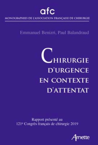 Chirurgie d'urgence en contexte d'attentat. Rapport présenté au 121e Congrès français de chirurgie, Paris, 15-17 mai 2019