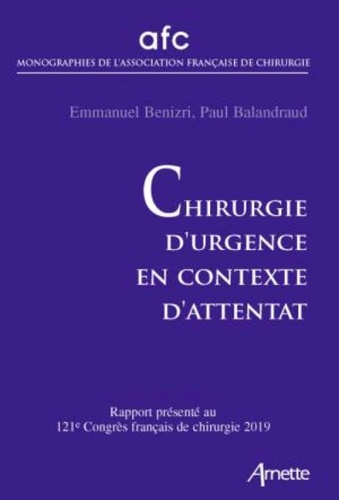 Chirurgie d'urgence en contexte d'attentat. Rapport présenté au 121e Congrès français de chirurgie, Paris, 15-17 mai 2019