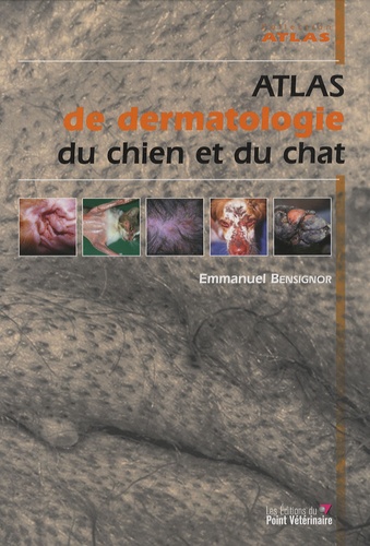 Emmanuel Bensignor - Atlas de dermatologie du chien et du chat.