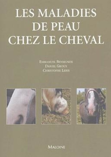 Emmanuel Bensignor et Daniel Groux - Les maladies de peau chez le cheval.