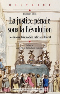 Emmanuel Berger - La justice pénale sous la Révolution - Les enjeux d'un modèle judiciaire libéral.