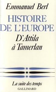 Emmanuel Berl - Histoire de l'Europe - Tome 1, D'Attila à Tamerlan.