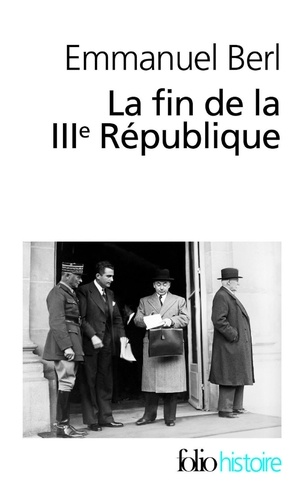 La fin de la IIIe République. Précédé de "Berl, l'étrange témoin"