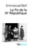 Emmanuel Berl - La fin de la IIIe République - Précédé de "Berl, l'étrange témoin".