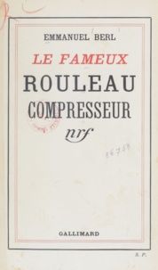 Emmanuel Berl - Le fameux rouleau compresseur.