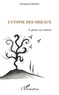 Emmanuel Berland - L'Utopie des oiseaux - A peine un roman.