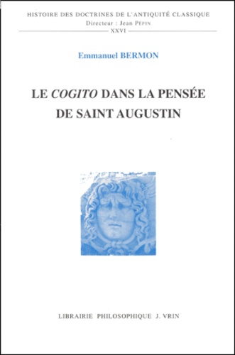 Emmanuel Bermon - Le cogito dans la pensée de saint Augustin.
