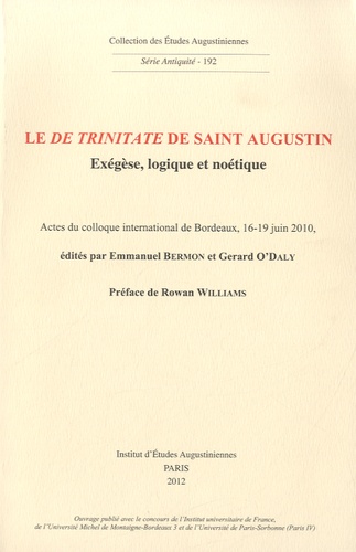 Emmanuel Bermon et Gerald O'daly - Le De Trinitate de Saint Augustin - Exégèse, logique et noétique.