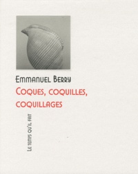 Emmanuel Berry et Marie Guillot - Coques, coquilles, coquillages.