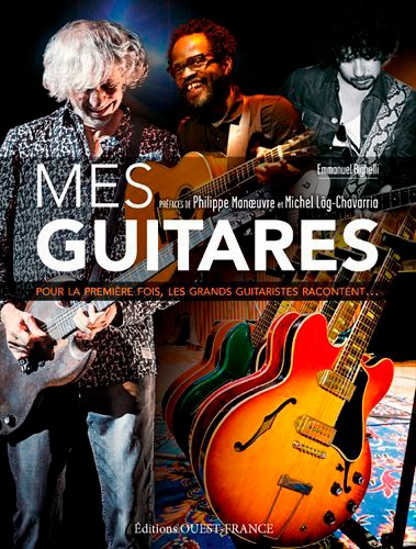 Mes guitares. Pour la première fois, les grands guitaristes racontent...