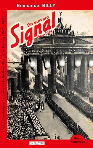 Emmanuel Billy - En suivant Signal - L'édition en langue française de la Berliner Illustrierte Zeitung (1940-1944).