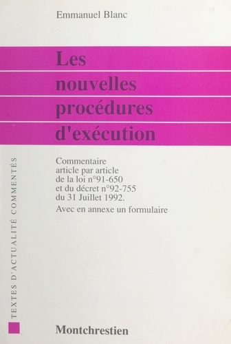 Les nouvelles procédures d'exécution : commentaire article par article de la loi n °91-150 du 9 juillet 1991 et du décret n °92-755 du 31 juillet 1992 suivi d'un formulaire