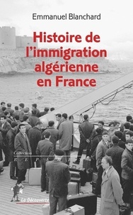 Emmanuel Blanchard - Histoire de l'immigration algérienne en France.