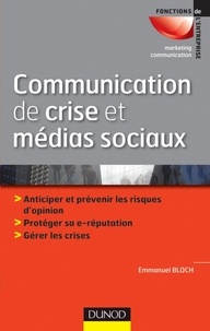 Emmanuel Bloch - Communication de crise et médias sociaux - Anticiper et prévenir les risques d'opinion - Protéger sa e-reputation - Gérer les crises.