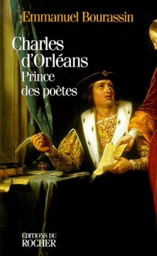 Emmanuel Bourassin - Charles D'Orleans. Prince Des Poetes.