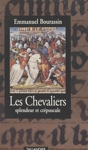 Emmanuel Bourassin - Les chevaliers - Splendeur et crépuscule, 1302-1527.