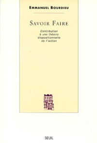 Emmanuel Bourdieu - Savoir Faire. Contribution A Une Theorie Dispositionnelle De L'Action.