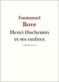 Emmanuel Bove - Henri Duchemin et ses ombres.