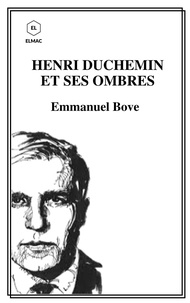 Emmanuel Bove - HENRI  DUCHEMIN  ET SES OMBRES.
