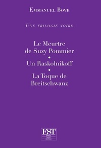 Emmanuel Bove - Une trilogie noire - Le meurtre de Suzy Pommier ; Un raskolnikoff ;  La toque de Breitschwanz.