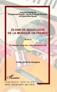 Emmanuel Brandl et Cécile Prévost-Thomas - 25 ans de sociologie de la musique en France - Tome 2, Pratiques, oeuvres, interdisciplinarité.