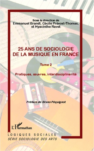 Emmanuel Brandl et Cécile Prévost-Thomas - 25 ans de sociologie de la musique en France - Tome 2, Pratiques, oeuvres, interdisciplinarité.