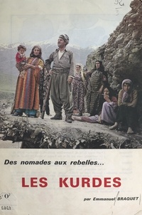 Emmanuel Braquet et Patrick Moreau - Les Kurdes : des nomades aux rebelles.