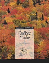 Emmanuel Braquet - Québec, Acadie - Une autre Amérique.