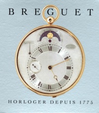 Emmanuel Breguet - Breguet, Horloger Depuis 1775. Vie Et Posterite D'Abraham-Louis Breguet (1747-1823).