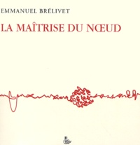 Emmanuel Brélivet - La maitrise du noeud.
