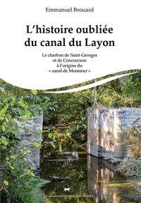 Emmanuel Brouard - L'histoire oubliée du canal du Layon - Le charbon de Saint-Georges et de Concourson à l’origine du «Canal de Monsieur».
