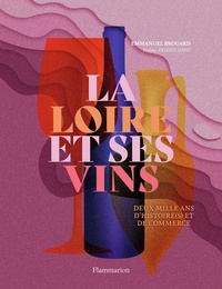 Emmanuel Brouard - La Loire et ses vins - Deux mille ans d’histoire(s) et de commerce.