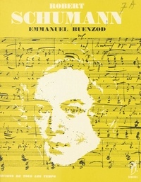 Emmanuel Buenzod et Jean Roire - Robert Schumann - L'homme et son œuvre.