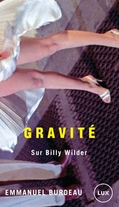 Emmanuel Burdeau - Gravité - Sur Billy Wilder.