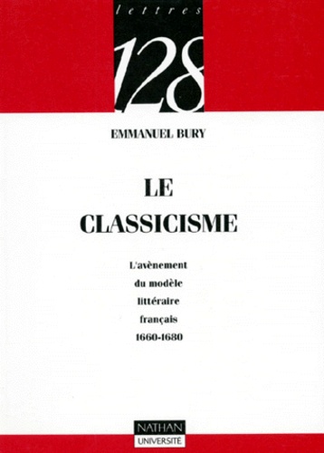 Emmanuel Bury - Le classicisme français - L'avènement du modèle littéraire français, 1660-1680.