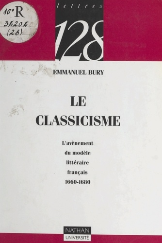 Le classicisme. L'avènement du modèle littéraire français, 1660-1680