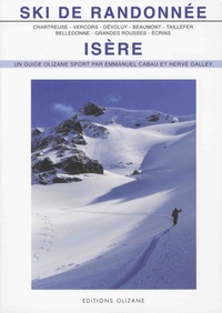 Emmanuel Cabau et Hervé Galley - Ski de randonnée Isère - Chartreuse, Vercors, Dévoluy, Beaumont, Taillefer, Belledonne, Grandes Rousses, Ecrins.