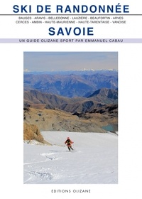 Emmanuel Cabau - Ski de randonnée Savoie - Bauges, Aravis, Belledone, Lauzière, Beaufortin et Mont-Blanc, Arves, Cerces et Thabor, Ambin, Haute-Maurienne, Haute-Tarentaise, Vanoise.