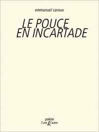 Emmanuel Caroux - Le pouce en incartade.