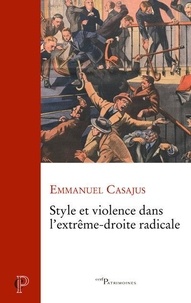 Téléchargez des ebooks au format epub gratuitement Style et violence dans l'extrême-droite radicale (Litterature Francaise) par Emmanuel Casajus