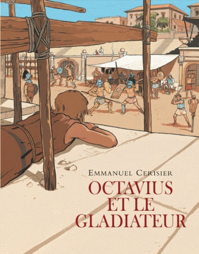 Emmanuel Cerisier - Octavius et le gladiateur.