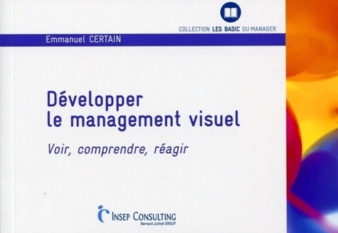 Emmanuel Certain - Développer le management visuel - Voir, comprendre, réagir.