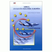 Emmanuel Chadeau - Airbus, un succès industriel européen - Industrie française et coopération européenne, 1965-1972, [actes du colloque, 23 juin 1994, Paris.